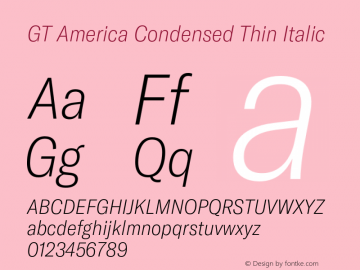 GT America Condensed Thin Italic Version 4.001;PS 004.001;hotconv 1.0.88;makeotf.lib2.5.64775图片样张