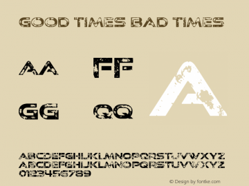 Good Times Bad Times Version 1.00, SI, May 11, 2012, initial release Font Sample