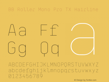 BB Roller Mono Pro TX Hairline Version 1.000;PS 001.000;hotconv 1.0.88;makeotf.lib2.5.64775 Font Sample