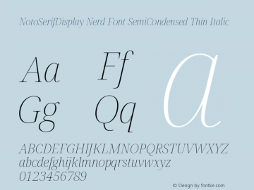 Noto Serif Display SemiCondensed Thin Italic Nerd Font Complete Version 2.000;GOOG;noto-source:20170915:90ef993387c0; ttfautohint (v1.7)图片样张