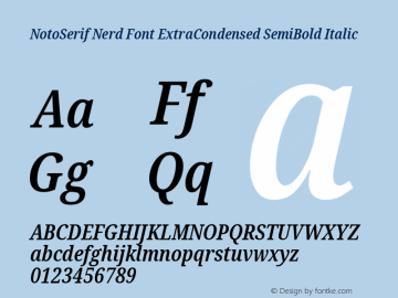 Noto Serif ExtraCondensed SemiBold Italic Nerd Font Complete Version 2.000;GOOG;noto-source:20170915:90ef993387c0; ttfautohint (v1.7)图片样张