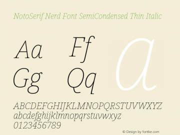 Noto Serif SemiCondensed Thin Italic Nerd Font Complete Version 2.000;GOOG;noto-source:20170915:90ef993387c0; ttfautohint (v1.7)图片样张