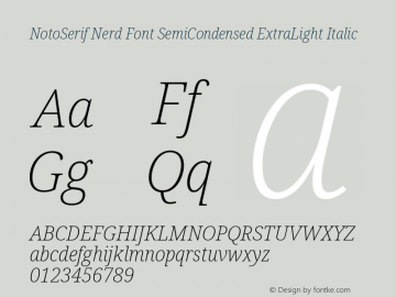 Noto Serif SemiCondensed ExtraLight Italic Nerd Font Complete Version 2.000;GOOG;noto-source:20170915:90ef993387c0; ttfautohint (v1.7)图片样张