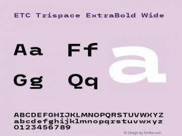 ETC Trispace ExtraBold Wide Version 1.400;hotconv 1.0.109;makeotfexe 2.5.65596 Font Sample