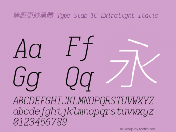 等距更紗黑體 Type Slab TC Extralight Italic  Font Sample
