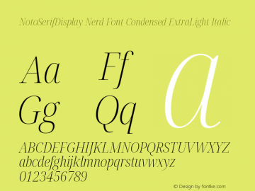 Noto Serif Display Condensed ExtraLight Italic Nerd Font Complete Version 2.000;GOOG;noto-source:20170915:90ef993387c0; ttfautohint (v1.7)图片样张