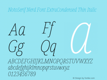 Noto Serif ExtraCondensed Thin Italic Nerd Font Complete Version 2.000;GOOG;noto-source:20170915:90ef993387c0; ttfautohint (v1.7)图片样张