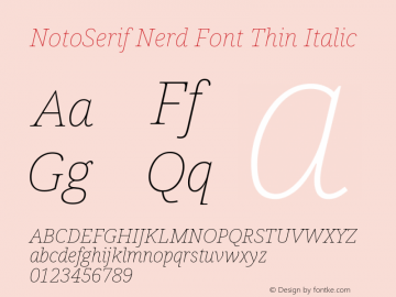 Noto Serif Thin Italic Nerd Font Complete Version 2.000;GOOG;noto-source:20170915:90ef993387c0; ttfautohint (v1.7) Font Sample