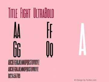 Title Fight UltraBold Version 1.000;hotconv 1.0.109;makeotfexe 2.5.65596 Font Sample