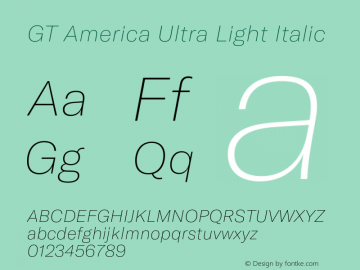 GT America Ultra Light Italic Version 4.001;PS 004.001;hotconv 1.0.88;makeotf.lib2.5.64775 Font Sample