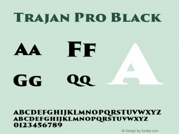 Trajan Pro Black Version 1.009;PS Version 1.000;hotconv 1.0.69;makeotf.lib2.5.35818 Font Sample