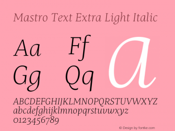 Mastro Text Extra Light Italic Version 1.000;hotconv 1.0.109;makeotfexe 2.5.65596 Font Sample