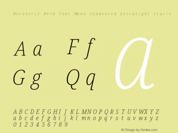 Noto Serif Condensed ExtraLight Italic Nerd Font Complete Mono Version 2.000;GOOG;noto-source:20170915:90ef993387c0; ttfautohint (v1.7)图片样张