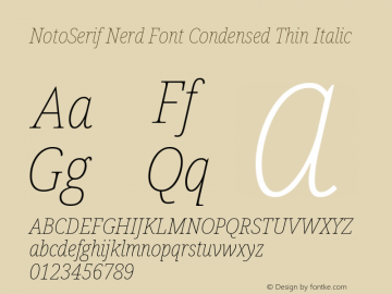 Noto Serif Condensed Thin Italic Nerd Font Complete Version 2.000;GOOG;noto-source:20170915:90ef993387c0; ttfautohint (v1.7)图片样张