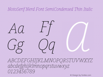 Noto Serif SemiCondensed Thin Italic Nerd Font Complete Version 2.000;GOOG;noto-source:20170915:90ef993387c0; ttfautohint (v1.7)图片样张