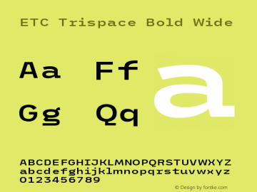 ETC Trispace Bold Wide Version 1.400;hotconv 1.0.109;makeotfexe 2.5.65596 Font Sample