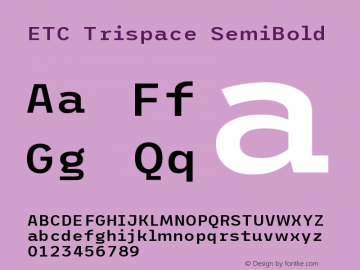 ETC Trispace SemiBold Version 1.400;hotconv 1.0.109;makeotfexe 2.5.65596 Font Sample