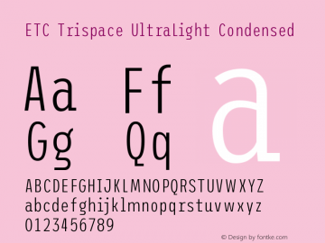 ETC Trispace UltraLight Condensed Version 1.400;hotconv 1.0.109;makeotfexe 2.5.65596 Font Sample