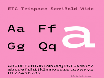 ETC Trispace SemiBold Wide Version 1.400;hotconv 1.0.109;makeotfexe 2.5.65596 Font Sample
