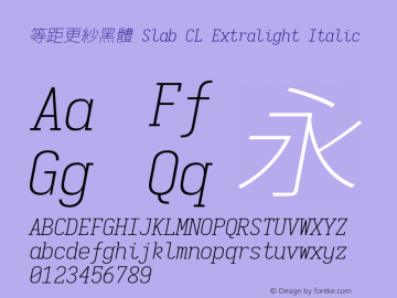 等距更紗黑體 Slab CL Extralight Italic 图片样张