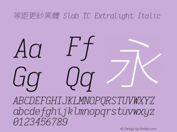 等距更紗黑體 Slab TC Extralight Italic  Font Sample