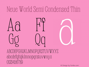 NeueWorld-SemiCondensedThin Version 1.000;hotconv 1.0.109;makeotfexe 2.5.65596 Font Sample