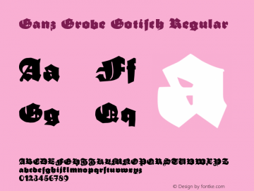 Ganz Grobe Gotisch Regular Macromedia Fontographer 4.1 5/10/97 Font Sample