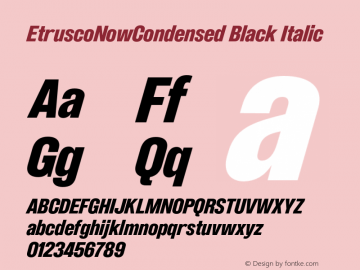 EtruscoNowCondensed Black Italic Version 1.001;hotconv 1.0.109;makeotfexe 2.5.65596图片样张