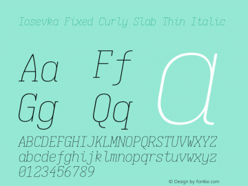 Iosevka Fixed Curly Slab Thin Italic Version 5.0.8; ttfautohint (v1.8.3) Font Sample