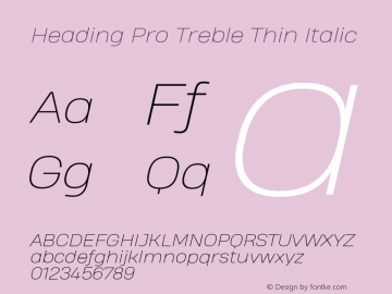 Heading Pro Treble Thin Italic Version 1.001;PS 001.001;hotconv 1.0.70;makeotf.lib2.5.58329图片样张