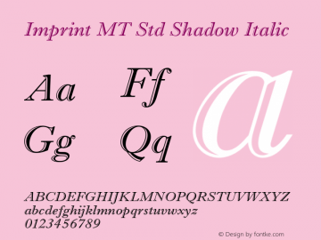 Imprint MT Std Shadow Italic Version 1.000;PS 001.000;hotconv 1.0.38 Font Sample