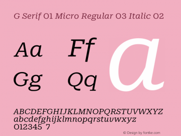 G Serif 01 Micro  Regular 03 Italic 02 Version 1.000;PS 1.0;hotconv 1.0.88;makeotf.lib2.5.647800 DEVELOPMENT图片样张