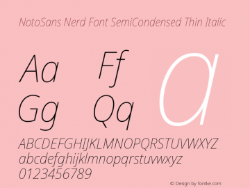 Noto Sans SemiCondensed Thin Italic Nerd Font Complete Version 2.000;GOOG;noto-source:20170915:90ef993387c0; ttfautohint (v1.7);Nerd Fonts 2.1.0图片样张
