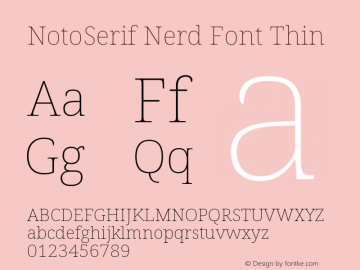Noto Serif Thin Nerd Font Complete Version 2.000;GOOG;noto-source:20170915:90ef993387c0; ttfautohint (v1.7);Nerd Fonts 2.1.0图片样张