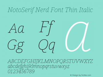 Noto Serif Thin Italic Nerd Font Complete Version 2.000;GOOG;noto-source:20170915:90ef993387c0; ttfautohint (v1.7);Nerd Fonts 2.1.0图片样张
