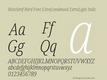 Noto Serif ExtraCondensed ExtraLight Italic Nerd Font Complete Version 2.000;GOOG;noto-source:20170915:90ef993387c0; ttfautohint (v1.7);Nerd Fonts 2.1.0图片样张
