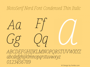 Noto Serif Condensed Thin Italic Nerd Font Complete Version 2.000;GOOG;noto-source:20170915:90ef993387c0; ttfautohint (v1.7);Nerd Fonts 2.1.0图片样张