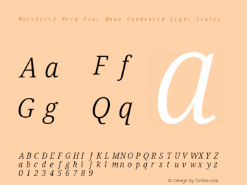 Noto Serif Condensed Light Italic Nerd Font Complete Mono Version 2.000;GOOG;noto-source:20170915:90ef993387c0; ttfautohint (v1.7);Nerd Fonts 2.1.0图片样张