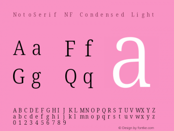 Noto Serif Condensed Light Nerd Font Complete Mono Windows Compatible Version 2.000;GOOG;noto-source:20170915:90ef993387c0; ttfautohint (v1.7);Nerd Fonts 2.1.0图片样张