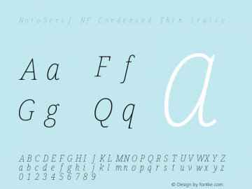 Noto Serif Condensed Thin Italic Nerd Font Complete Mono Windows Compatible Version 2.000;GOOG;noto-source:20170915:90ef993387c0; ttfautohint (v1.7);Nerd Fonts 2.1.0图片样张