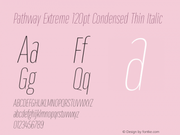 Pathway Extreme 120pt Condensed Thin Italic Version 1.001;gftools[0.9.26]图片样张