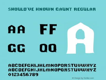 Should've Known Gaunt Regular Version 1.0; 2001; initial release Font Sample