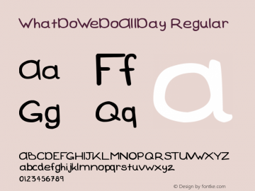 WhatDoWeDoAllDay Regular Version 1.00 August 8, 2010, initial release Font Sample