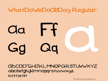 WhatDoWeDoAllDay Regular Version 1.00 August 8, 2010, initial release Font Sample