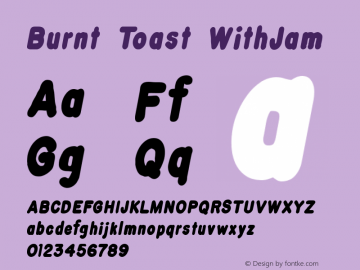 Burnt Toast WithJam Version 1.0; 1997; initial release Font Sample