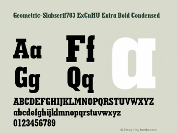 Geometric-Slabserif703 ExCnHU Extra Bold Condensed 1.000 Font Sample