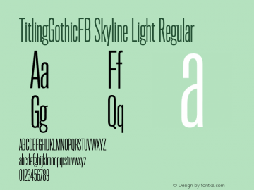 TitlingGothicFB Skyline Light Regular Version 1.000;PS 001.000;hotconv 1.0.38 Font Sample