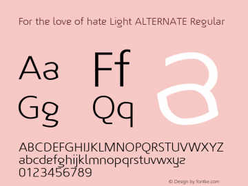 For the love of hate Light ALTERNATE Regular Macromedia Fontographer 4.1.5 5/2/03 Font Sample