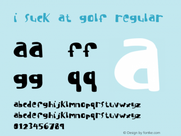 I suck at golf Regular Frog: 10.11.98 1.0 Font Sample