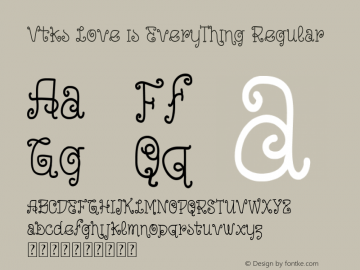 Vtks Love is EveryThing Regular Version 1.00 February 9, 2013, initial release Font Sample